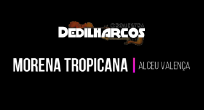 Orquestra Dedilharcos: Morena Tropicana